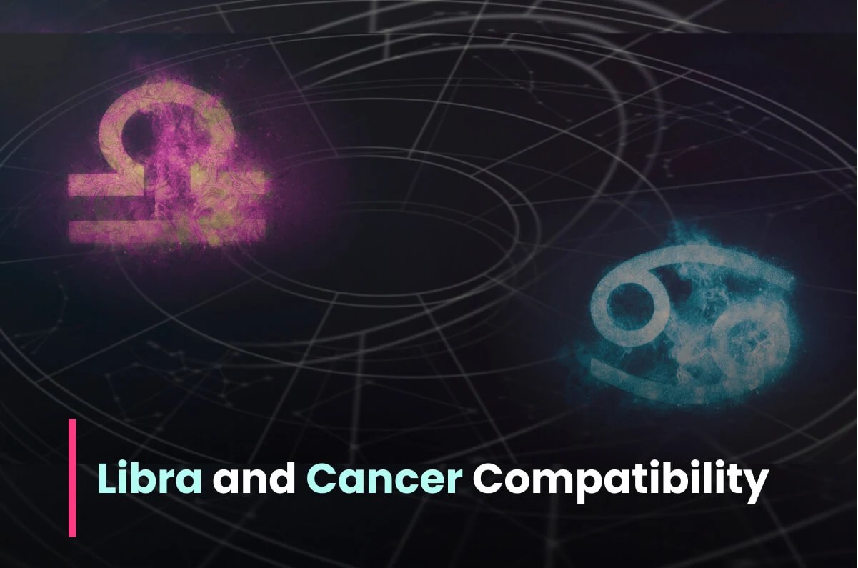 Libra and Cancer Compatibility in Love, Life, Marriage, Relationships